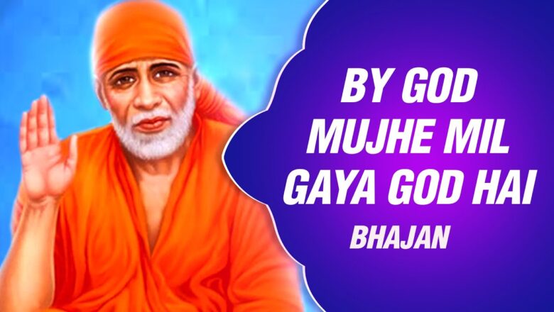 New Sai Baba Bhajan – By God Mujhe Mil Gaya God Hai Mera Sai Baba Very Very Broad Hai