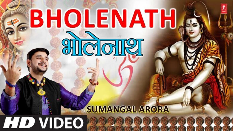 Shiv Bhajan Bholenath I Shiv Bhajan I SUMANGAL ARORA I Full HD Video I T-Series Bhakti Sagar