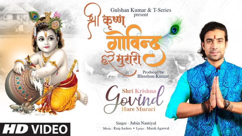 Krishna Bhajan Jubin Nautiyal: Shri Krishna Govind Hare Murari | Raaj Aashoo, Murali A | Bhushan Kumar | T-Series