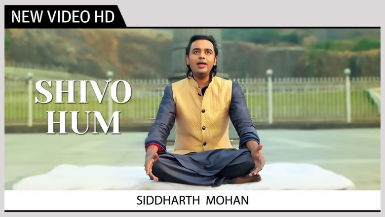 Shivo Hum | Shiv Bhajan | Siddharth Mohan | Devotional Video
