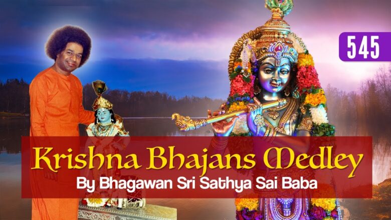 545 – Krishna Bhajans Medley by Bhagawan Sri Sathya Sai Baba | Sri Krishna Janmashtami Special