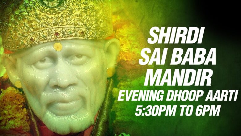 Shird Sai Baba Aarti – Dhoop Aarti Evening 5:30 Pm – Sai Baba Songs By Mandir Pujari Parmodh Medhi