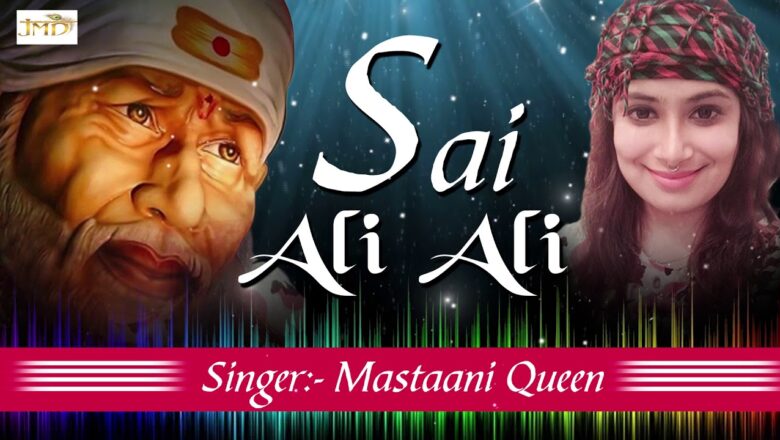 Sai Ali Ali – सांई अली अली || 2017 Best Sai Baba Song || Mastaani Queen || Hit Sai Bhajan #Jmd