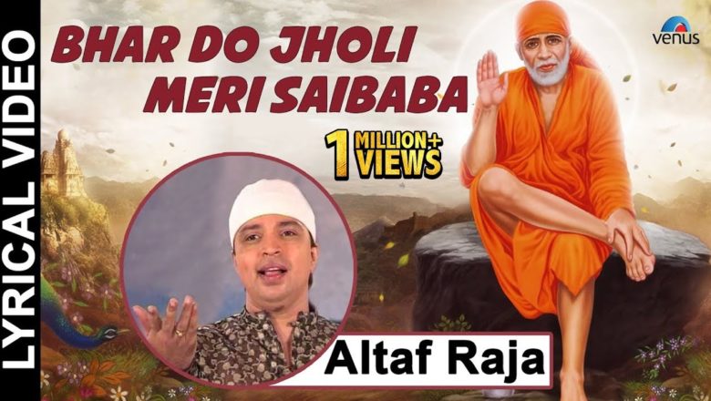 Bhar Do Jholi Meri Saibaba – Lyrical Video | Singer : Altaf Raja | Hindi Devotional |