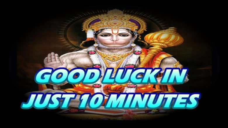 GOOD LUCK IN 10 MINUTES – सर्वत्र विजयं,सौभाग्य, स्वस्थ्य, महालक्ष्मी प्राप्ति  (Hanuman Mantra)