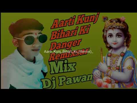 Aarti Kunj Bihari Ki Remix Song Dj Pawan mixing