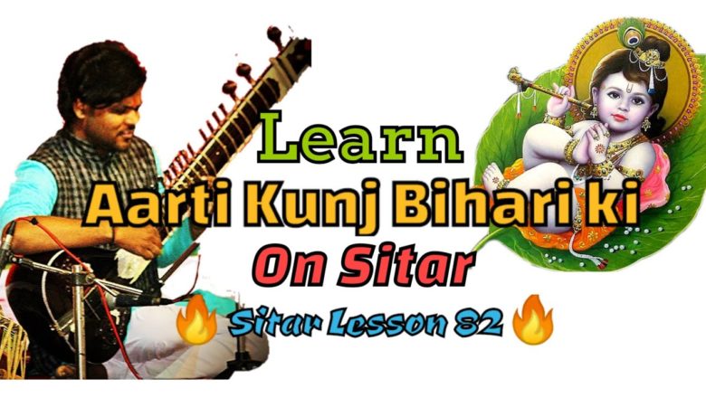 Learn Aarti Kunj Bihari ki On Sitar | Sitar Lesson 82