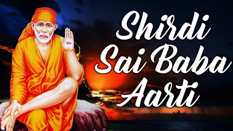 Shirdi Sai Baba Aarti  – Aarti Saibaba with Lyrics || Most Popular Sai Baba Song