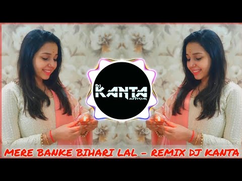 Mere Banke Bihari Lal Remix | Maanya Arora | Dj Kanta | Krishna Bhajan Dj Remix 2021 | Hindi Bhajan