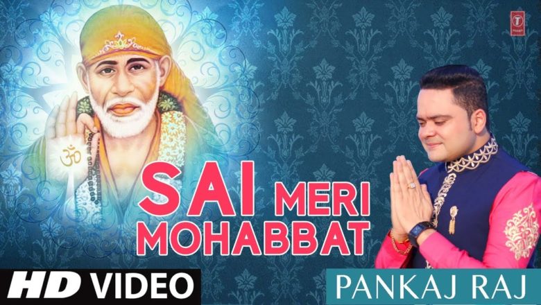Sai Meri Mohabbat I Latest Sai Bhajan I PANKAJ RAJ I Full HD Video Song I T-Series Bhakti Sagar