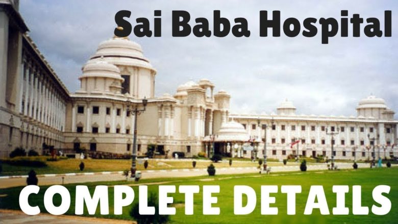 Sai Baba Hospital, Free treatment for poor, FREE HEART TREATMENT, Whitefield, Bangalore,