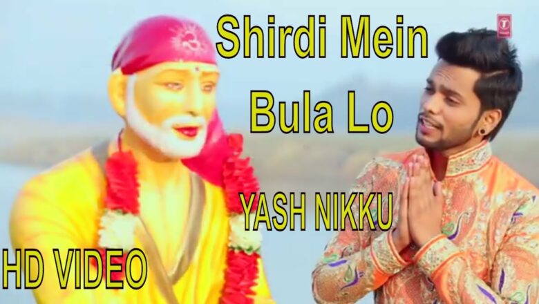 Shirdi Mein Bula Lo I Sai Bhajan I YASH NIKKU I Full HD Video I SHIRDI MEIN BULA LO