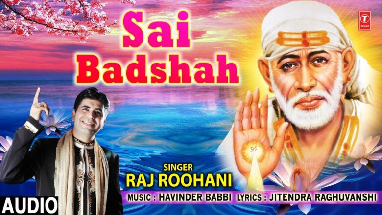साईं बादशाह I Sai Badshah I RAJ ROOHANI I New Latest Sai Bhajan I Full Audio Song I