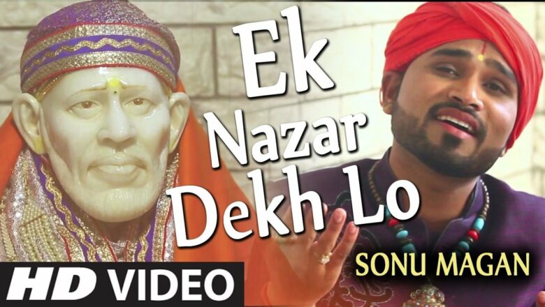 Ek Nazar Dekh Lo Sai Bhajan By SONU MAGAN I HD VIDEO I SAI RAZAA