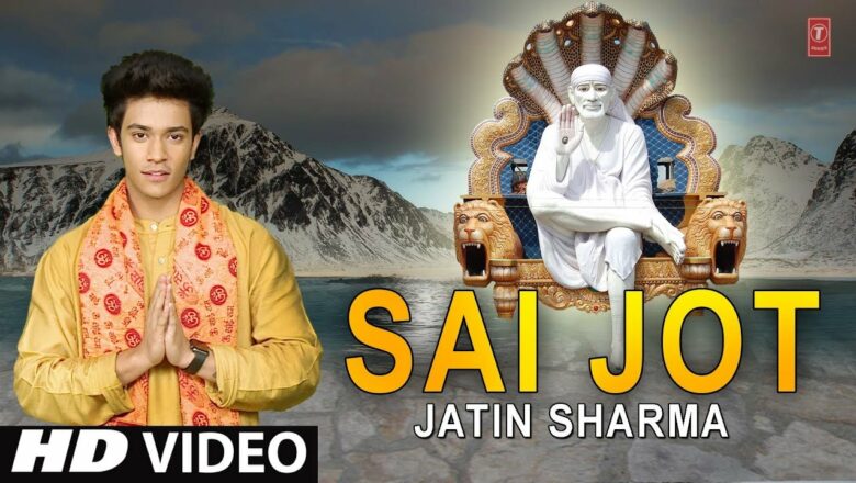Sai Jot I Sai Bhajan I JATIN SHARMA I Full HD Video Song I T-Series Bhakti Sagar