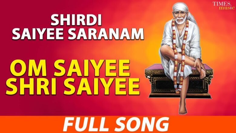Om Saiyee Shri Saiyee | Shirdi Saiyee Saranam | Sai Baba Songs