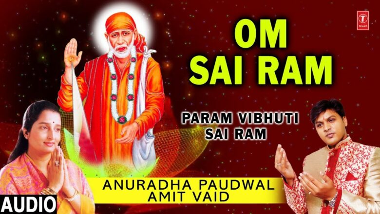Om Sai Ram I Sai Bhajan I ANURADHA PAUDWAL, AMIT VAID I Full Audio Song I Param Vibhuti Sai Ram