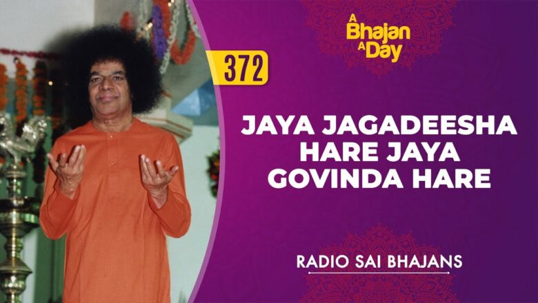 372 – Jaya Jagadeesha Hare Jaya Govinda Hare | Radio Sai Bhajans