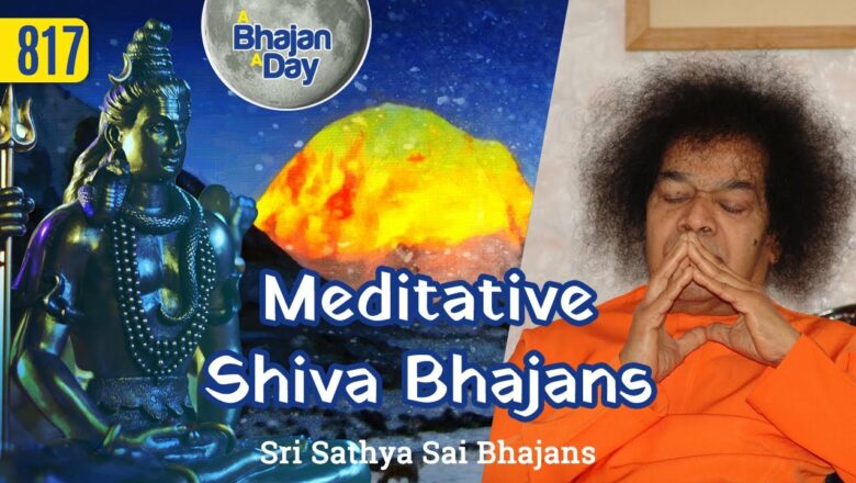 817 – Meditative Shiva Bhajans | Healing Music |  Sri Sathya Sai Bhajans