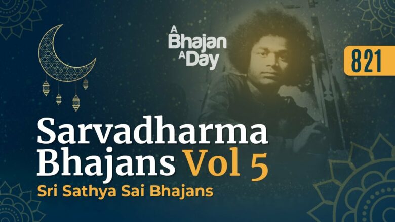 821 – Sarvadharma Bhajans Vol – 5 | Eid-Ul-Fitr Offering | Sri Sathya Sai Bhajans