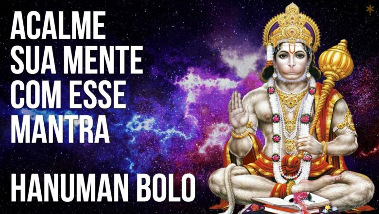 Acalme sua Mente com esse Mantra – Hanuman Bolo