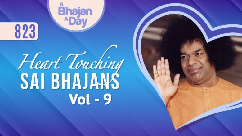 823 – Heart Touching Sai Bhajans Vol – 9 | Sri Sathya Sai Bhajans