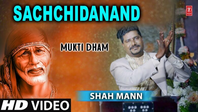 Sachchidanand I Sai Bhajan I SHAH MANN I Full HD Video Song I T-Series Bhakti Sagar I Mukti Dham