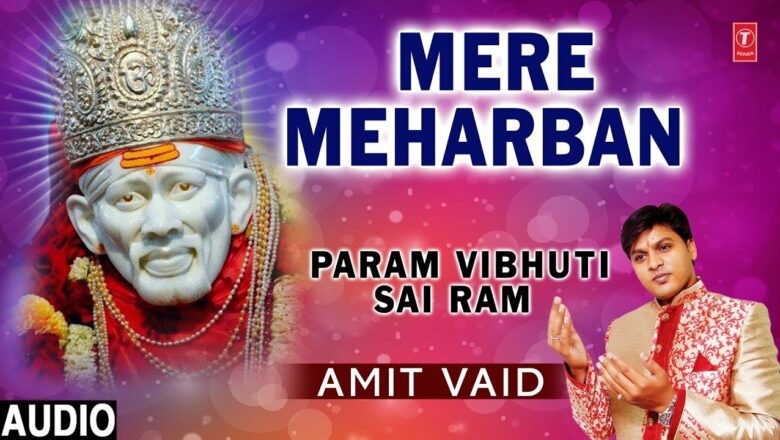 Mere Meharban I Sai Bhajan I AMIT VAID I Param VibhutiI Sai Ram I Full Audio Song I T-Series Bhakti