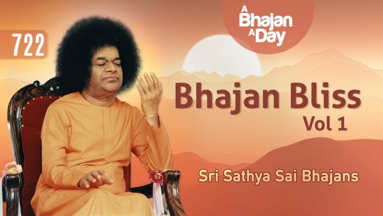 722 – Bhajan Bliss Vol – 1 | Sri Sathya Sai Bhajans