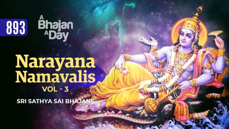893 – Narayana Namavalis Vol – 3 | Sri Sathya Sai Bhajans