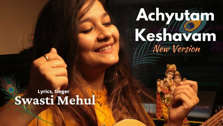 Achyutam Keshavam | Swasti Mehul | Krishna Bhajan (New Lyrics)
