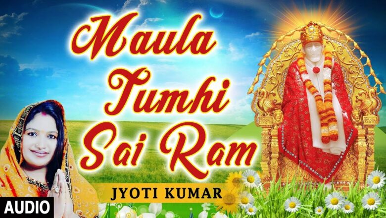 Maula Tumhi Sai Ram I Sai Bhajan I JYOTI KUMAR I Full Audio Song I T-Series Bhakti Sagar