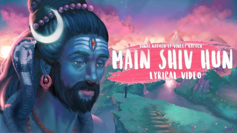 शिव जी भजन लिरिक्स – Main Shiv Hu – Vinay Katoch ft Vineet Katoch | Shiva Album || Lyrical video | har har mahadev