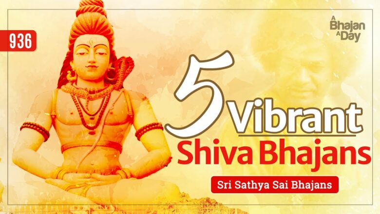 शिव जी भजन लिरिक्स – 936 – 5 Vibrant Shiva Bhajans | Devotional | Sri Sathya Sai Bhajans