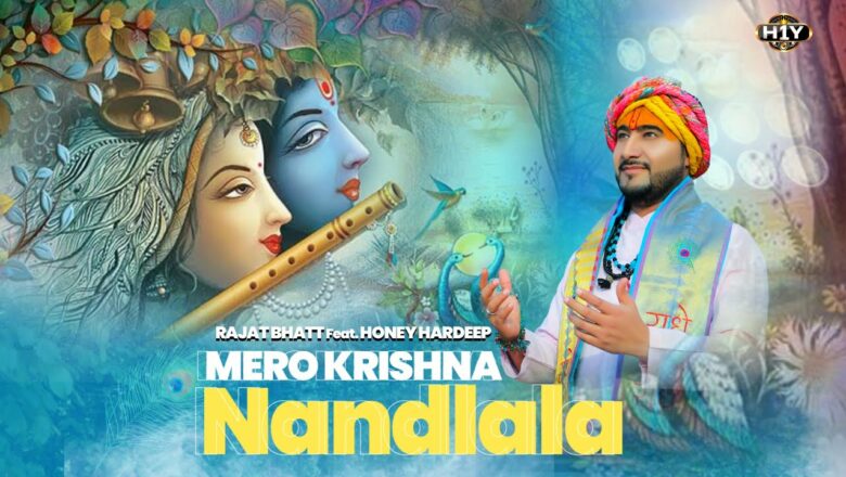 Shri Krishna Bhajan 2021 : Mero Krishna : Nandlala | Rajat Bhatt Ft. Honey Hardeep | Radhey Radhe