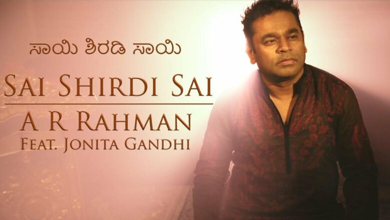 Sai Shirdi Sai – Kannada Version | @A. R. Rahman | Jonita Gandhi | 99 Songs | ಸಾಯಿ ಶಿರಡಿ ಸಾಯಿ