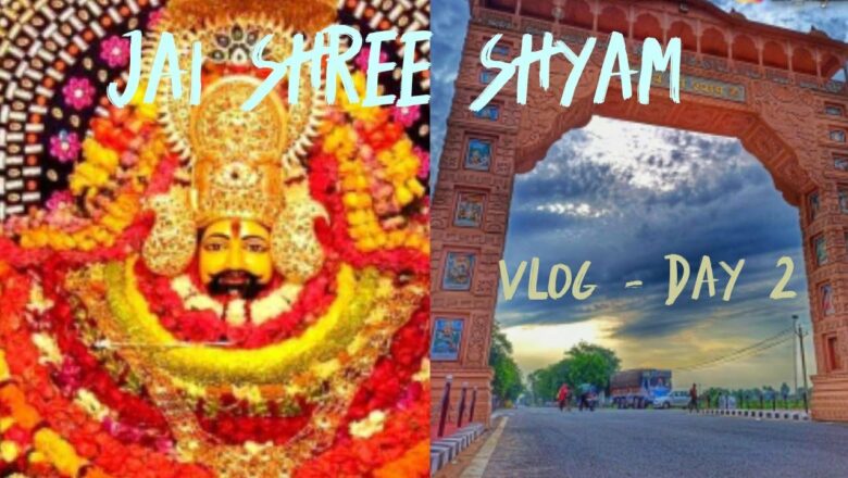 Khatu shyam ji, Sikhar Rajasthan Day 2 Vlog. #jaishreeshyam